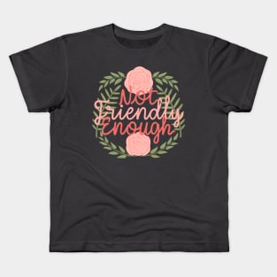 Not friendly enough Kids T-Shirt